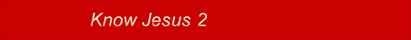 Know Jesus 2